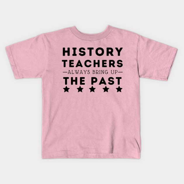 history teachers always bring up the past Kids T-Shirt by natashawilona